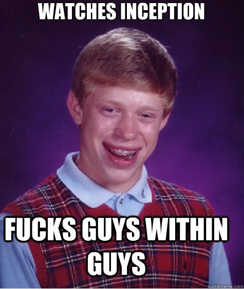 watches inception fucks guys within guys - Bad Luck Brian