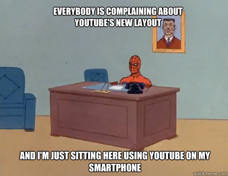 everybody is complaining about youtubes new layout and im - masturbating spiderman