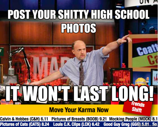 post your shitty high school photos it wont last long - Mad Karma with Jim Cramer
