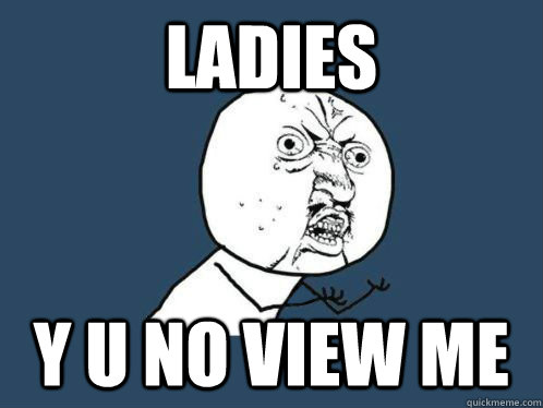 ladies y u no view me - Daft Punk, Y U NO