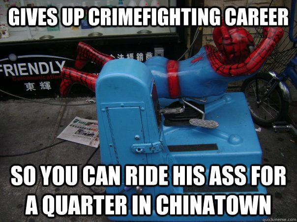 gives up crimefighting career so you can ride his ass for a -