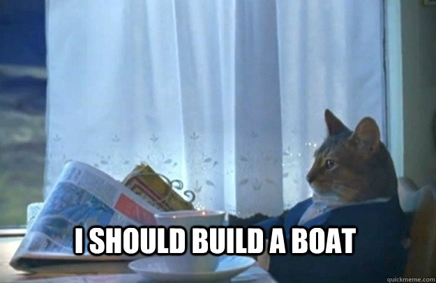 i should build a boat - Sophisticated Cat