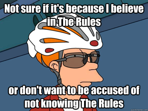 not sure if its because i believe in the rules or dont wan - road bike fry