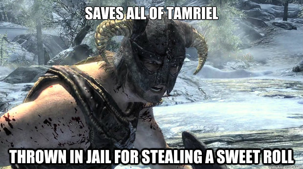 saves all of tamriel thrown in jail for stealing a sweet rol - Dragonborn Problems