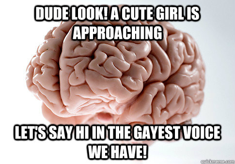 dude look a cute girl is approaching lets say hi in the ga - Scumbag Brain
