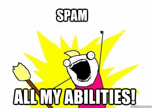spam all my abilities - All the Things