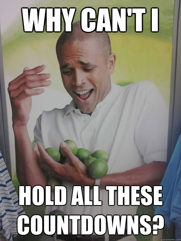 why cant i hold all these countdowns - Limes Guy