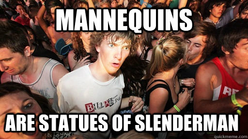 mannequins are statues of slenderman - Sudden Clarity Clarence