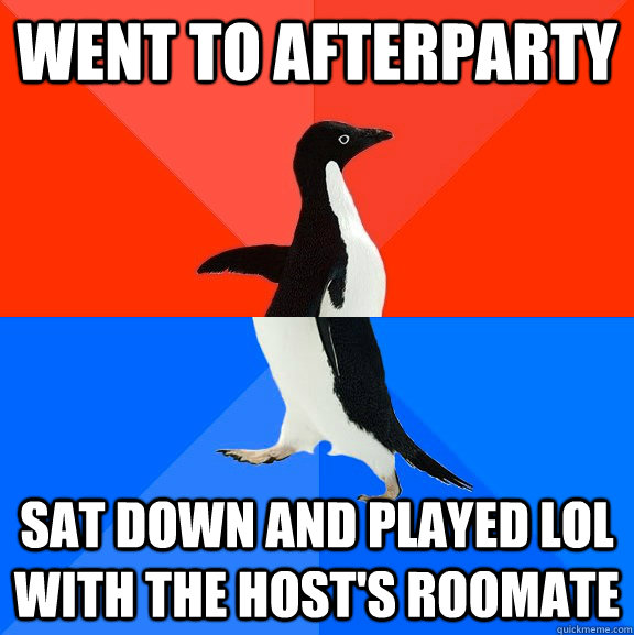 went to afterparty sat down and played lol with the hosts r - Socially Awesome Awkward Penguin