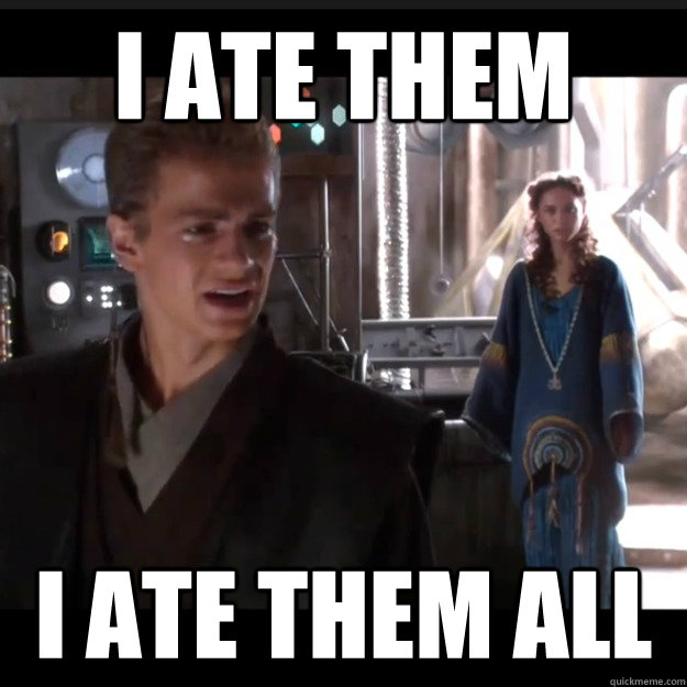 i ate them i ate them all -