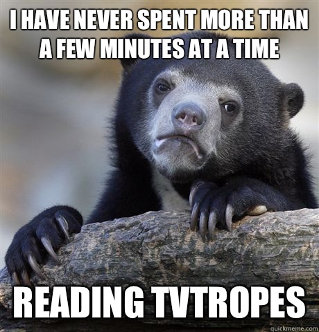I have never spent more than a few minutes at a time reading - Confession Bear