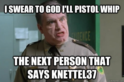 i swear to god ill pistol whip the next person that says kn - yolo pistol whip