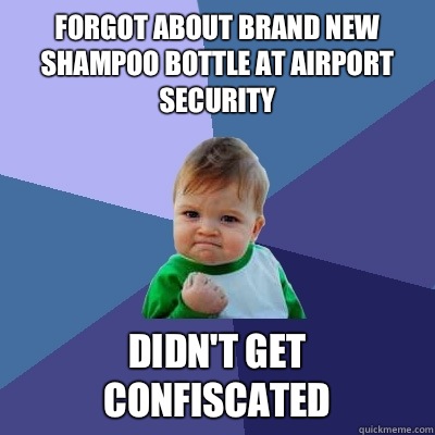 Forgot about brand new shampoo bottle at airport security Di - Success Kid