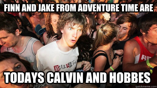 finn and jake from adventure time are todays calvin and hobb - Sudden Clarity Clarence