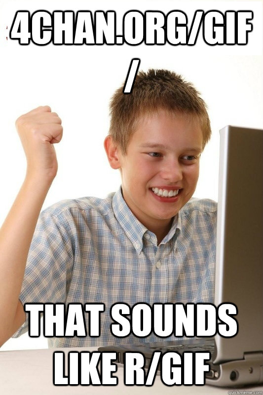 4chanorggif that sounds like rgif - 1st Day Internet Kid