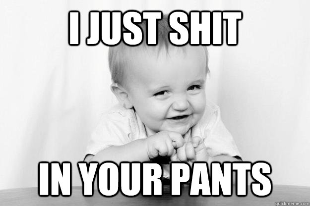 i just shit in your pants - Scumbag Easton