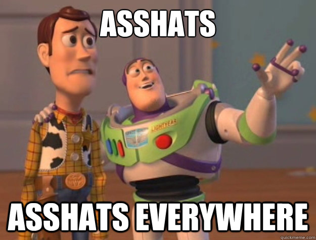 asshats asshats everywhere - Buzz Lightyear