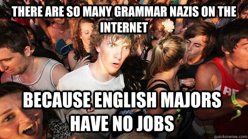 there are so many grammar nazis on the internet because engl - Sudden Clarity Clarence