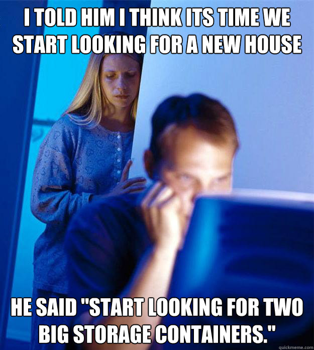 i told him i think its time we start looking for a new house - Redditors Wife