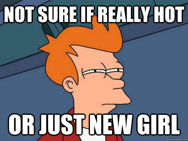 not sure if really hot or just new girl - Futurama Fry