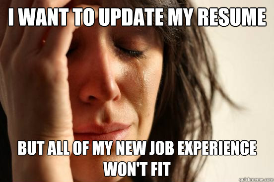 i want to update my resume but all of my new job experience - First World Problems
