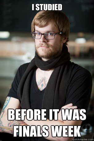 i studied before it was finals week - Hipster Barista