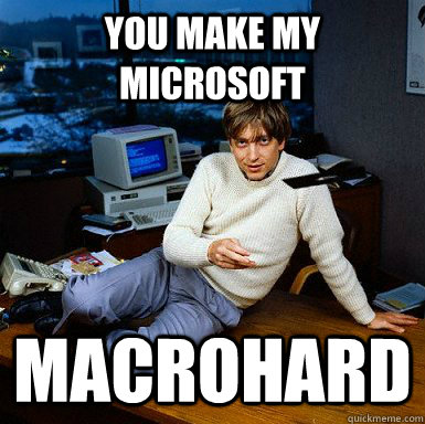you make my microsoft macrohard - Seductive Bill Gates