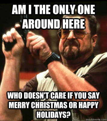 am i the only one around here who doesnt care if you say m - Angry walter