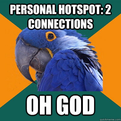 personal hotspot 2 connections oh god - Paranoid Parrot