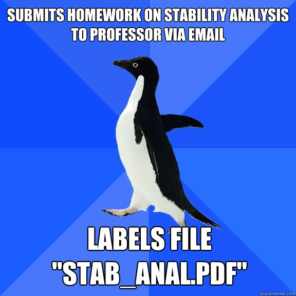 submits homework on stability analysis to professor via emai - Socially Awkward Penguin