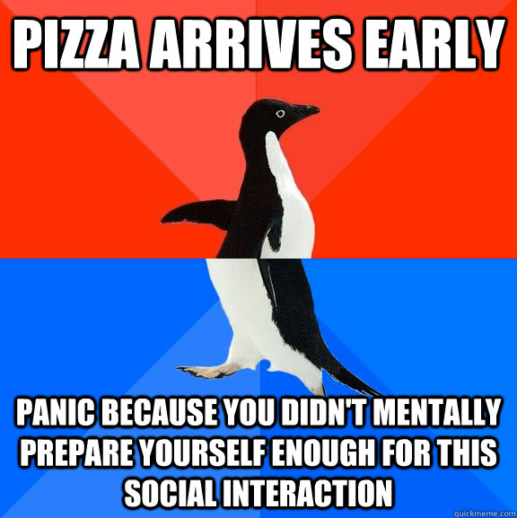 pizza arrives early panic because you didnt mentally prepar - Socially Awesome Awkward Penguin