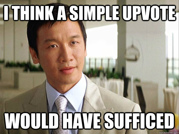 i think a simple upvote would have sufficed - Time-wasting Lau