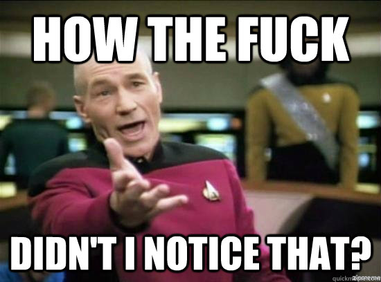 how the fuck didnt i notice that - Annoyed Picard HD