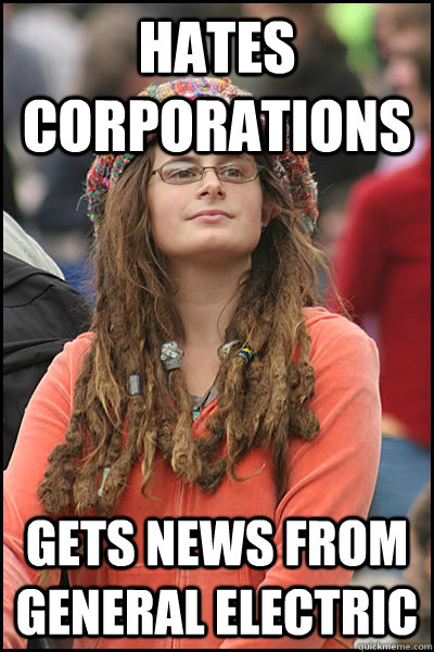 hates corporations gets news from general electric - College Liberal