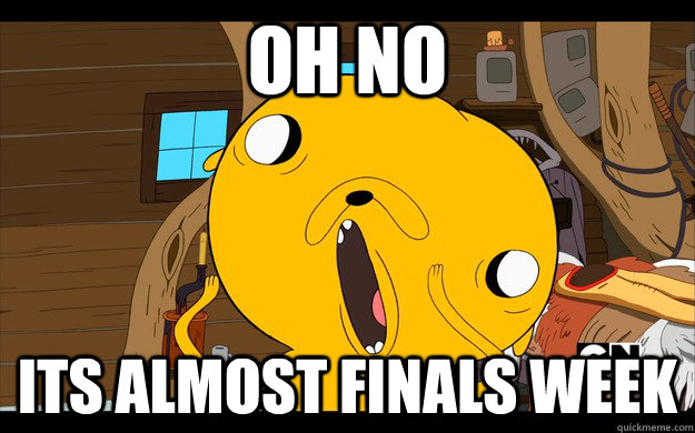 oh no its almost finals week -