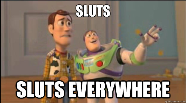 sluts sluts everywhere - buzz and woody