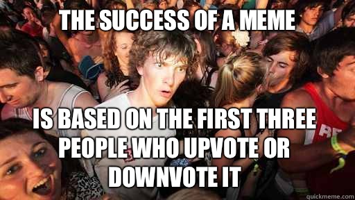 The success of a meme Is based on the first three people who - Sudden Clarity Clarence