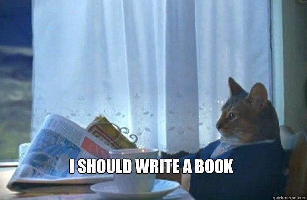 i should write a book - Sophisticated Cat