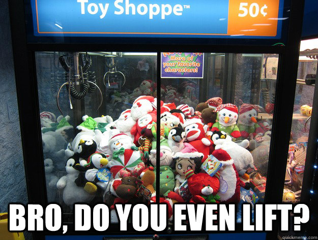 bro do you even lift - Scumbag Claw
