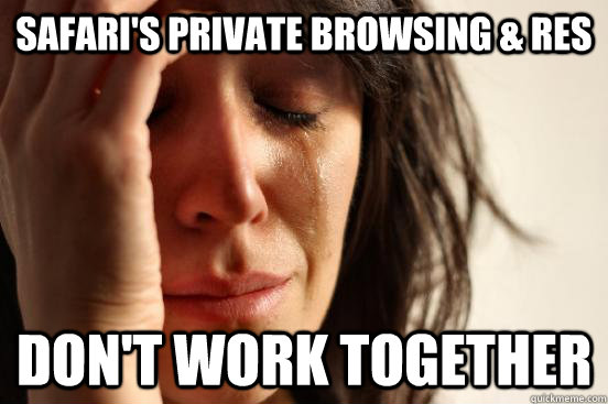 safaris private browsing res dont work together - First World Problems
