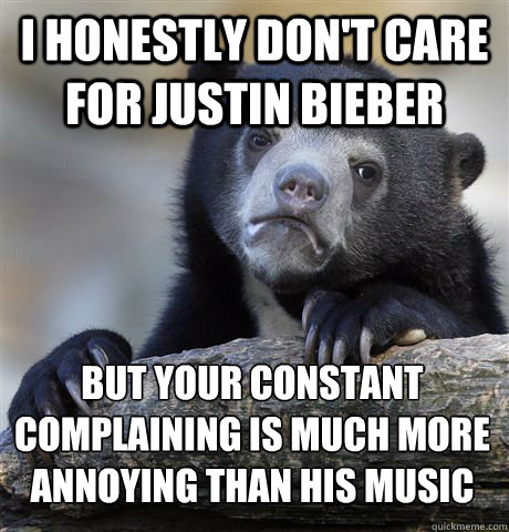 i honestly dont care for justin bieber but your constant co - Confession Bear