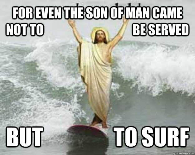 for even the son of man came not to - Extreme Jesus