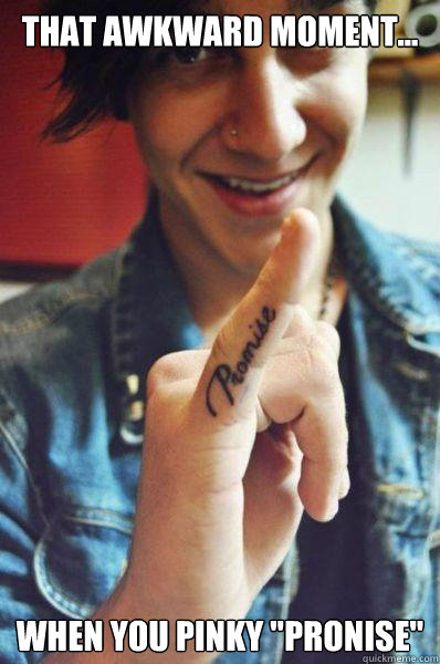 that awkward moment when you pinky pronise - Pinky Pronise