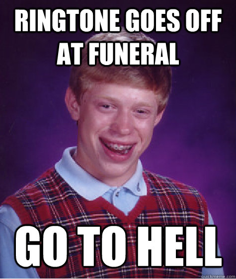 ringtone goes off at funeral go to hell - Bad Luck Brian