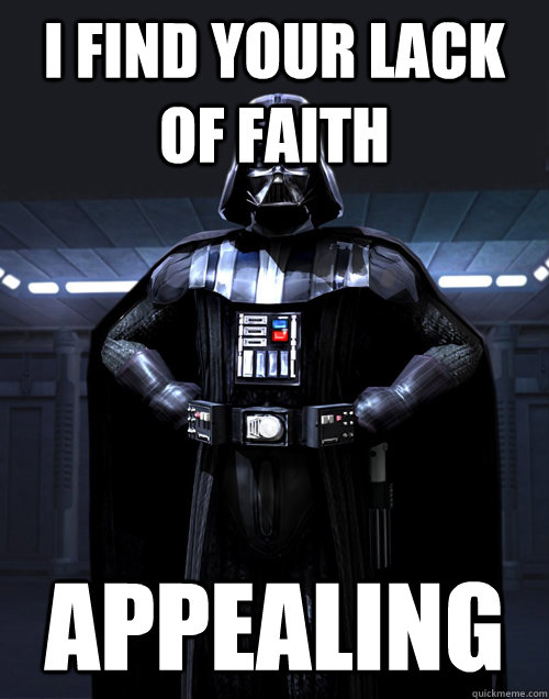 i find your lack of faith appealing - DARTH