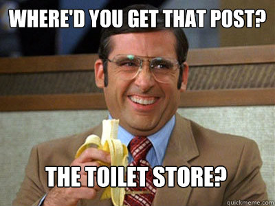 whered you get that post the toilet store - Toilet store meme