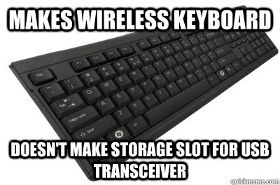 makes wireless keyboard doesnt make storage slot for usb tr - Scumbag GE