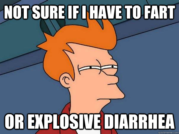 not sure if i have to fart or explosive diarrhea - Futurama Fry