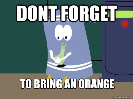dont forget to bring an orange - towelie