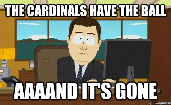the cardinals have the ball aaaand its gone - aaaand its gone